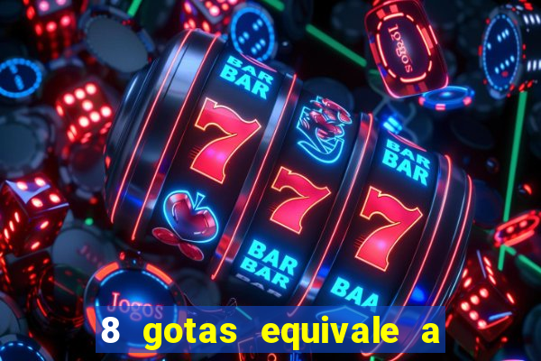 8 gotas equivale a quantos ml